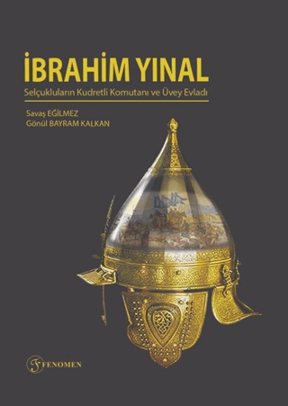 İbrahim Yınal - Selçukluların Kudretli Komutanı ve Üvey Evladı