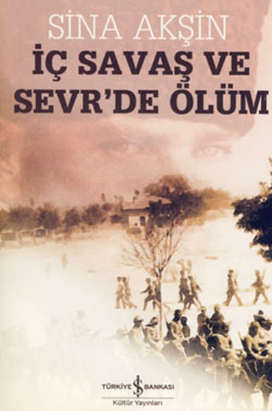 İç Savaş ve Sevr'de Ölüm %28 indirimli Sina Akşin