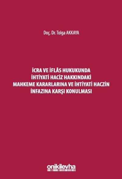 İcra ve İflas Hukukunda İhtiyati Haciz Hakkındaki Mahkeme Kararlarına ve İhtiyati Haczin İnfazına Ka (Ciltli)