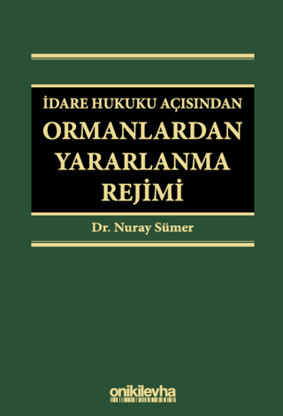İdare Hukuku Açısından Ormanlardan Yararlanma Rejimi (Ciltli)