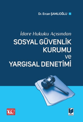 İdare Hukuku Açısından Sosyal Güvenlik Kurumu ve Yargısal Denetimi