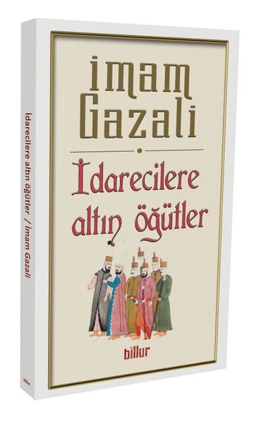 İdarecilere Altın Öğütler-Şark Klasikleri İmam Gazali