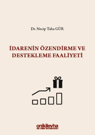 İdarenin Özendirme ve Destekleme Faaliyeti S.S. Onar İdare Hukuku ve İlimleri Arşivi Yayın No:2019/1 (Ciltli)