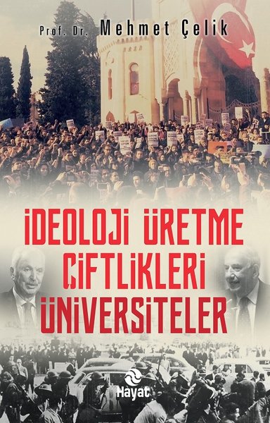 İdeoloji Üretme Çiftlikleri Üniversiteler Mehmet Çelik