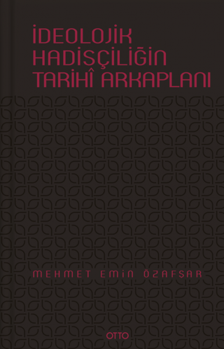 İdeolojik Hadisçiliğin Tarihi Arkaplanı (Ciltli)