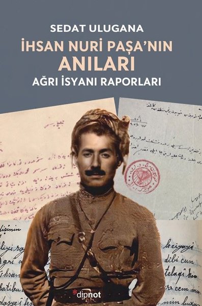 İhsan Nuri Paşa'nın Anıları - Ağrı İsyanı Raporları Sedat Ulugana