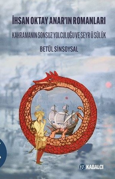 İhsan Oktay Anar'ın Romanları - Kahramanın Sonsuz Yolculuğu ve Seyr ü Sülük