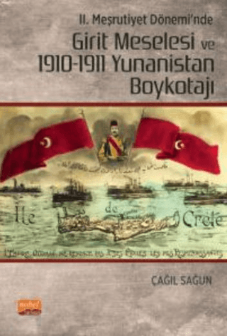 II. Meşrutiyet Dönemi’nde Girit Meselesi ve 1910-1911 Yunanistan Boykotajı