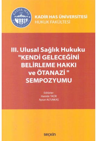 III. Ulusal Sağlık Hukuku ''Kendi Geleceğini Belirleme Hakkı ve Ötanazi'' Sempozyumu
