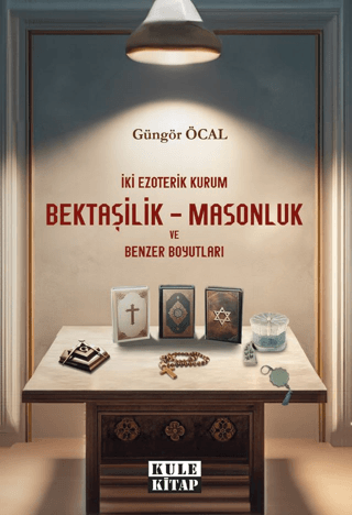 İki Ezoterik Kurum Bektaşilik – Masonluk ve Benzer Boyutları