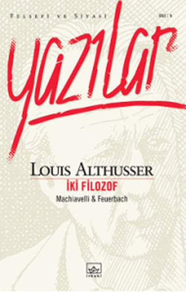 Yazılar İki Filozof - Machiavelli Feuerbach Louis Althusser