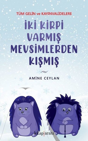 İki Kirpi Varmış Mevsimlerden Kışmış - Tüm Gelin ve Kayınvalidelere