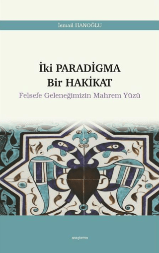 İki Paradigma Bir Hakikat - Felsefe Geleneğimizin Mahrem Yüzü