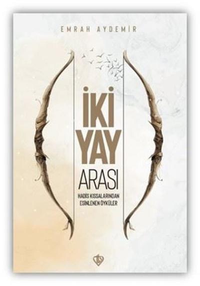 İki Yay Arası Hadis - Kıssalarından Esinlenen Öyküler Emrah Aydemir