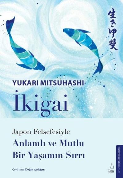 İkigai - Japon Felsefesiyle Anlamlı Ve Mutlu Bir Yaşamın Sırrı
