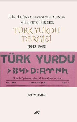 İkinci Dünya Savaşı Yıllarında Milliyetçi Bir Ses: Türk Yurdu Dergisi (1942-1943)