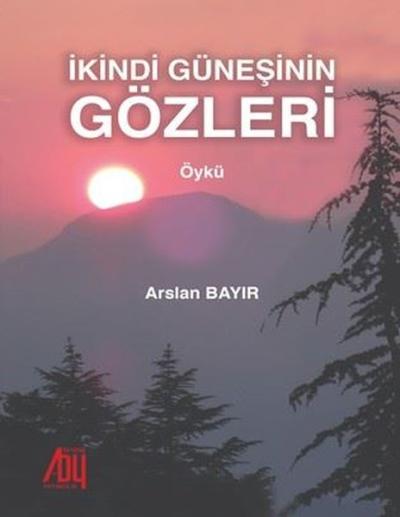 İkindi Güneşinin Gözleri Arslan Bayır