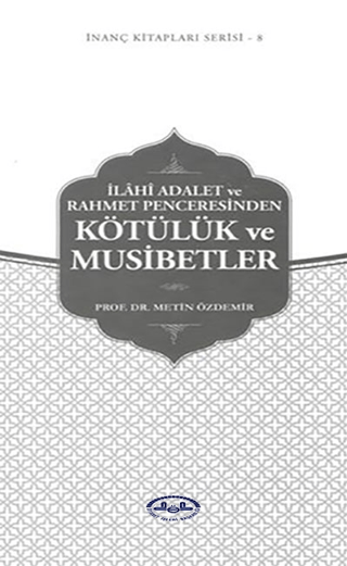 İlahi Adalet ve Rahmet Penceresinden Kötülük ve Musibetler