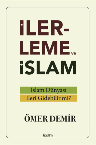 İlerleme ve İslam - İslam Dünyası İleri Gidebilir mi?