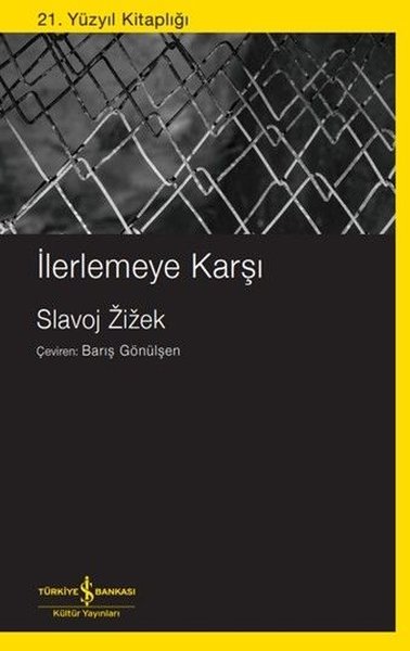 İlerlemeye Karşı - 21. Yüzyıl Kitaplığı Slavoj Zizek