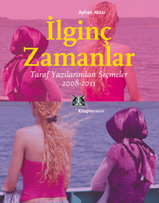 İlginç Zamanlar - Taraf Yazılarından Seçmeler 2008-2011 Ayhan Aktar