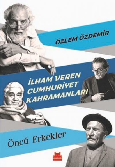 İlham Veren Cumhuriyet Kahramanları-Öncü Erkekler
