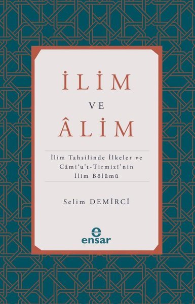 İlim ve Alim: İlim Tahsilinde İlkeler ve Cami'u't-Tirmizi'nin İlim Bölümü