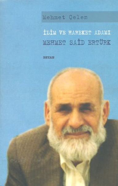 İlim ve Hareket Adamı - Mehmet Said Ertürk Mehmet Çelen
