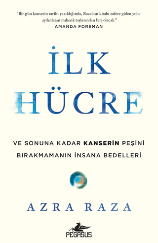 İlk Hücre: Ve Sonuna Kadar Kanserin Peşini Bırakmamanın İnsana Bedelleri