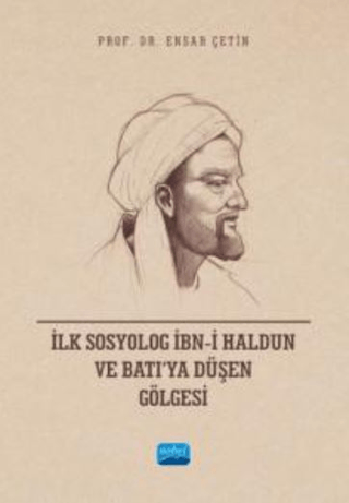 İlk Sosyolog İbn-i Haldun ve Batı’ya Düşen Gölgesi