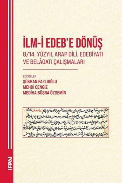 İlm-i Edebe Dönüş 8 - 14. Yuzyıl Arap Dili Edebiyatı ve Belagatı Çalışmaları