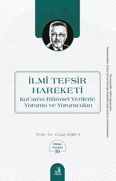 İlmi Tefsir Hareketi Kur'an'ın Bilimsel Verilerle Yorumu ve Yorumcuları - Bütün Eserleri 10