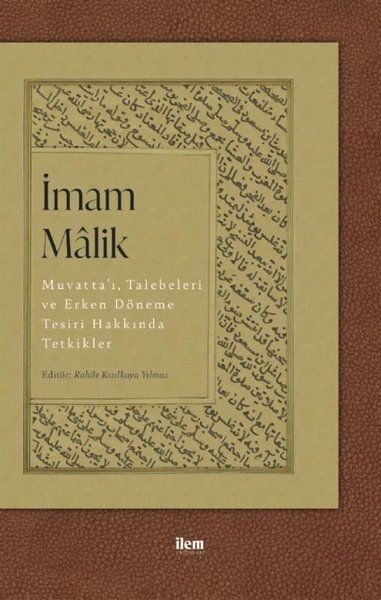 İmam Malik: Muvatta'ı, Talebeleri ve Erken Döneme Tesiri Hakkında Tetk