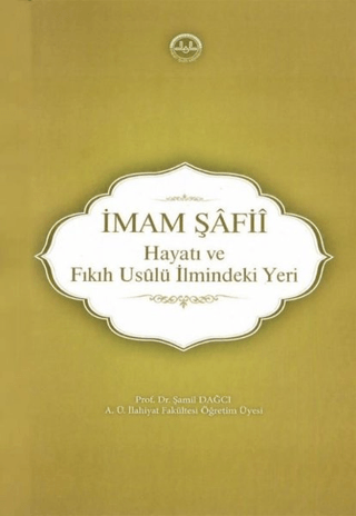 İmam Şafii - Hayatı ve Fıkıh Usulü İlmindeki Yeri