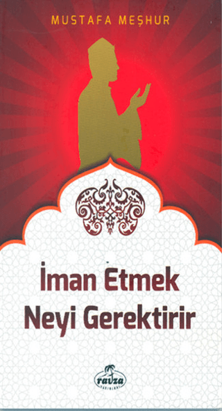 İman Etmek Neyi Gerektirir