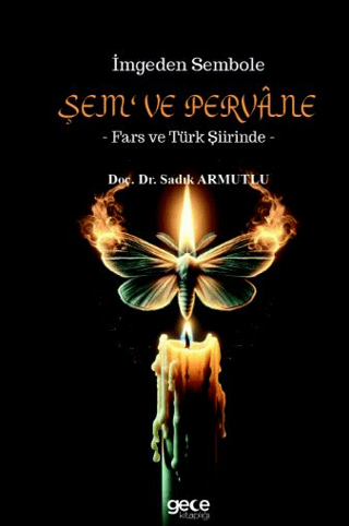 İmgeden Sembole Şem‘ ve Pervâne - Fars ve Türk Şiirinde