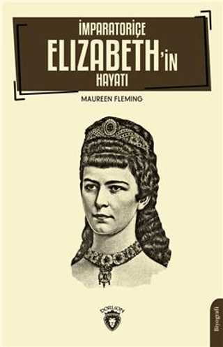 İmparatoriçe Elizabeth’in Hayatı