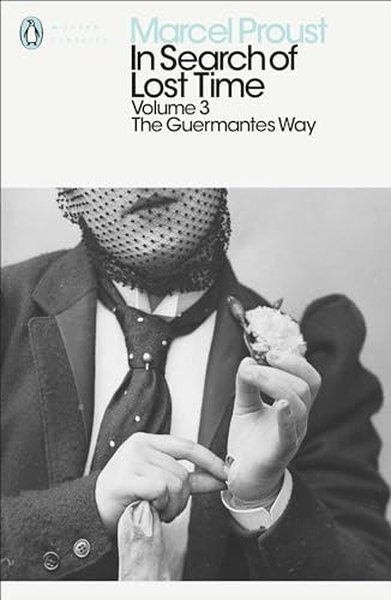 In Search of Lost Time: Volume 3 : The Guermantes Way Marcel Proust
