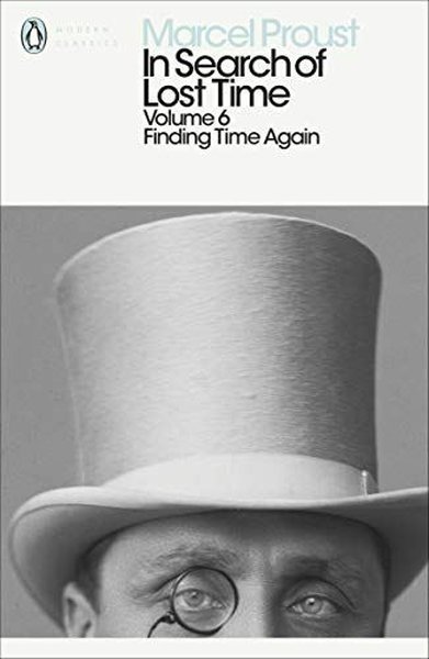 In Search of Lost Time: Volume 6 : Finding Time Again Marcel Proust