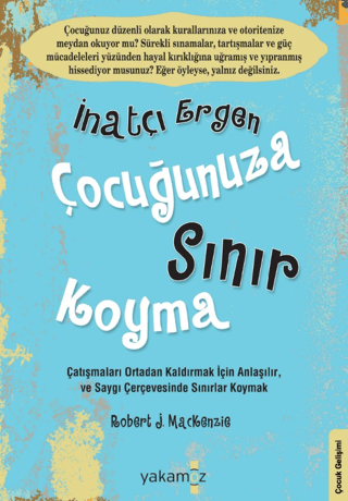 İnatçı Ergen Çocuğunuza Sınır Koyma Robert J. Mackenzie