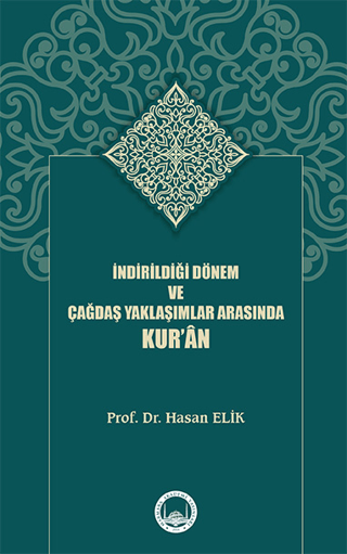 İndirildiği Dönem ve Çağdaş Yaklaşımlar Arasında Kur’ân