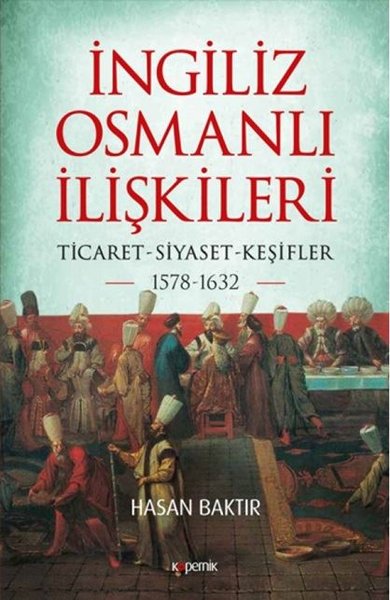 İngiliz-Osmanlı İlişkileri: 1578-1632 Hasan Baktır