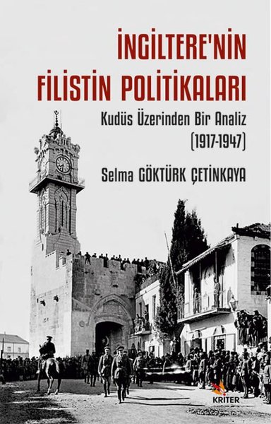 İngiltere'nin Filistin Politikaları - Kudüs Üzerinden Bir Analiz (1917 - 1947)