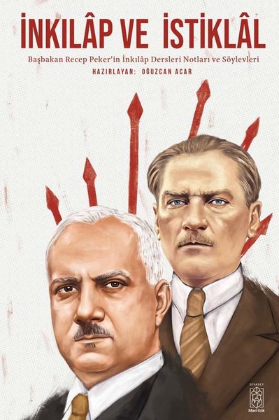 İnkılap ve İstiklal: Başbakan Recep Peker'in İnkılap Dersleri Notları ve Söylevleri