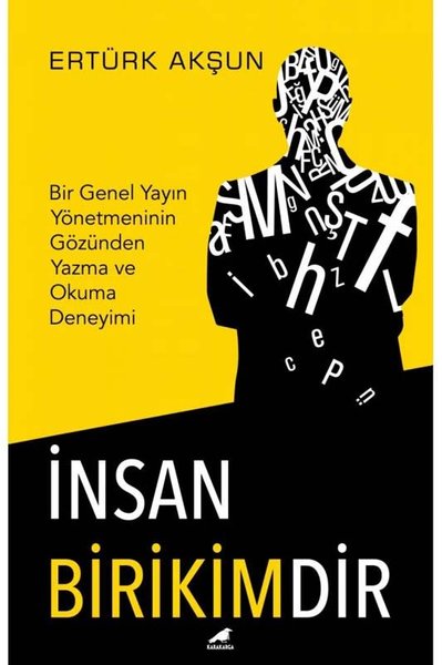 İnsan Birikimdir-Bir Genel Yayın Yönetmeninin Gözünden Yazma ve Okuma Deneyimi