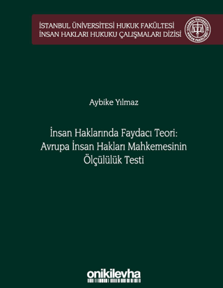 İnsan Haklarında Faydacı Teori: Avrupa İnsan Hakları Mahkemesi'nin Ölçülülük Testi (Ciltli)
