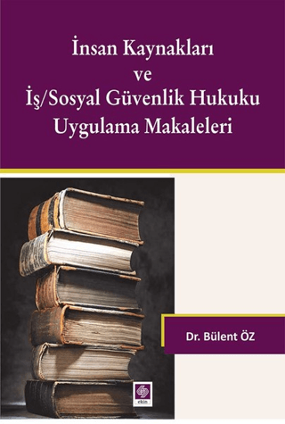 İnsan Kaynakları ve İş/Sosyal Güvenlik Hukuku Uygulamalı Makaleleri