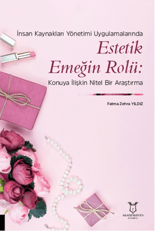 İnsan Kaynakları Yönetimi Uygulamalarında Estetik Emeğin Rolü: Konuya İlişkin Nitel Bir Araştırma