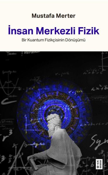 İnsan Merkezli Fizik - Bir Kuantum Fizikçisinin Dönüşümü