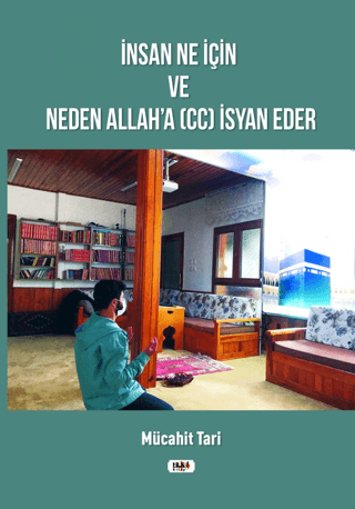 İnsan Ne İçin ve Neden Allah'a (cc) İsyan Eder
